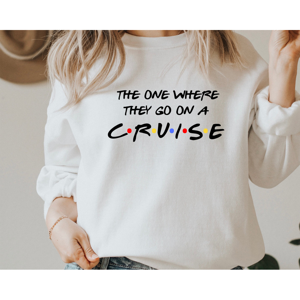 The One Where They Go Cruise Vacation Sweatshirt,Friends Vacation Hoodie,Holiday Vacation Sweatshirt,Family Cruise Sweatshirt,Cruise Family.jpg