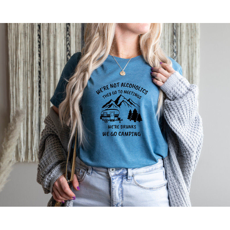 We're Not Alcoholics They Go to Meetings, We're Drunks We Go Camping, Camping Shirt, Camper Shirt, Funny Camper Shirt, Funny Camping Tee.jpg