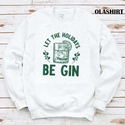 new let the holidays be gin funny gin drinker christmas t-shirt - olashirt