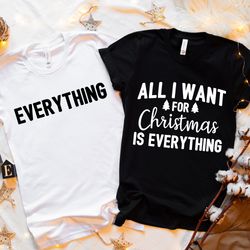 All I Want for Christmas is Everything Tee Shirt, Christmas Couple, Cute Christmas Valentines, Merry Christmas,I Want Yo