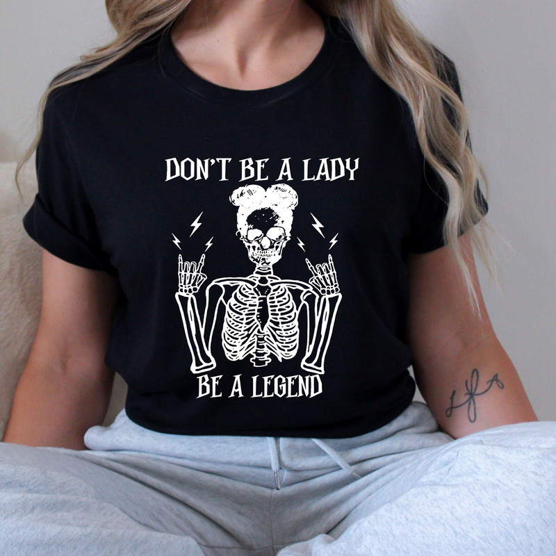 Dont Be Lady Legend Halloween T-shirt, Feminist Halloween Shirt, Girl Power Halloween, Rock and Roll Women, Skeleton Lady Shirt.jpg