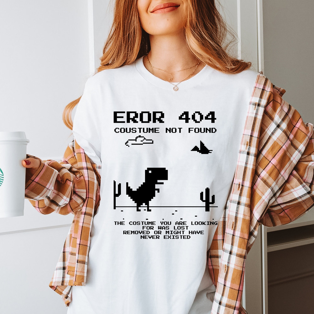 Error 404 Costume Not Found Tshirts, Dinosaur Error Shirt, Funny Computer Lover Shirts,Screarm Tee,Gift For Him, Game Day Shirts, Cute.jpg