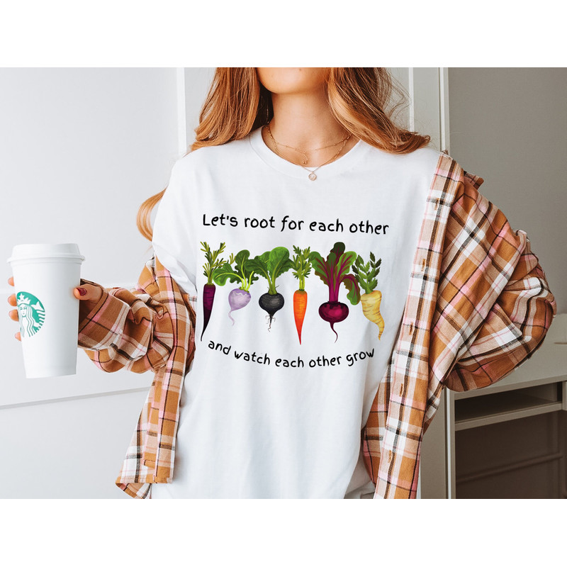 Let's root for each other and watch each other grow, Gardening Vegetable Green Thumb Spring Plant Lady Shirt Gardening Shirt Uplifting Tee.jpg