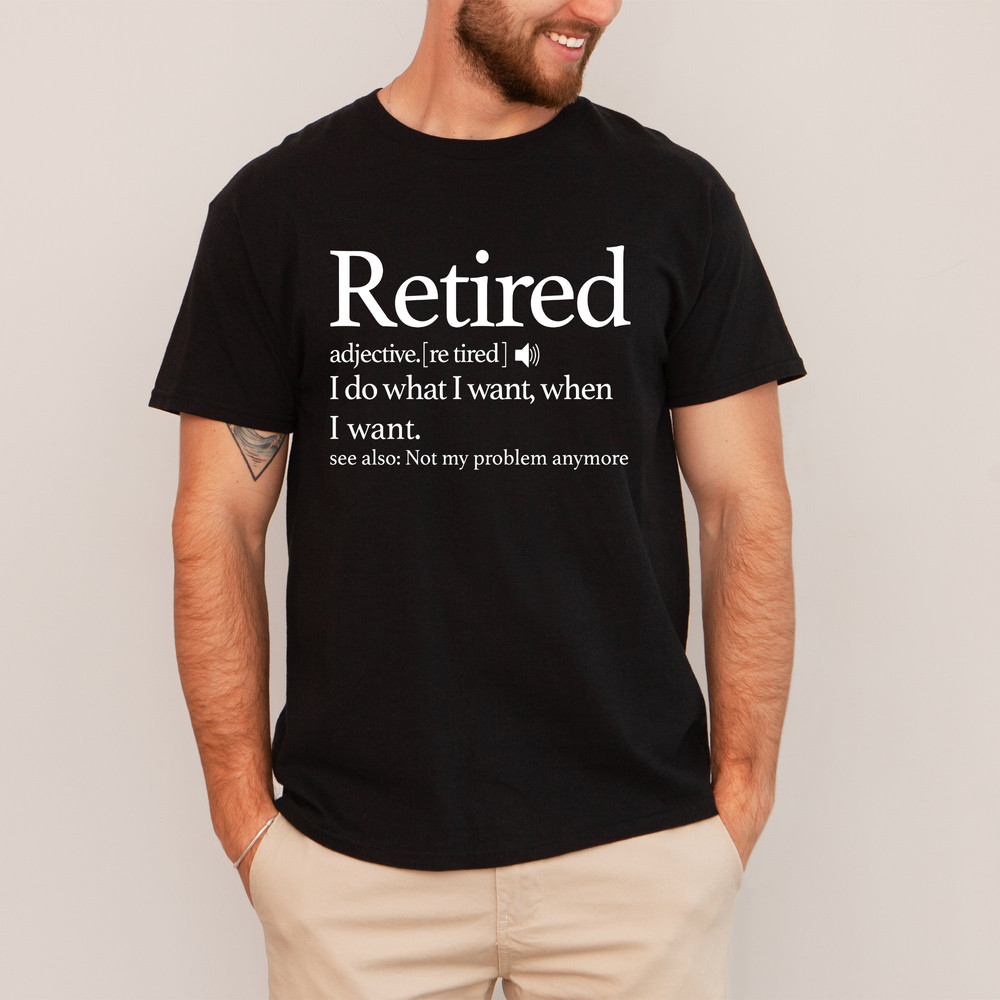 Retirement T-shirt,Retired Definition Funny Shirt,I Do What I Want When I Want Unisex Womens Shirt,Grandma,Grandpa,Dad,Mom Shirt, 1.jpg