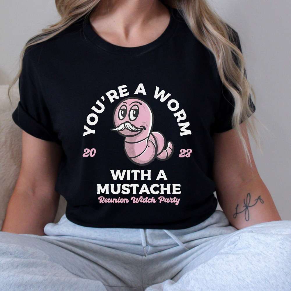 You're Worm with a Mustache Unisex T-Shirt, Pump Rules Inspired Shirt, Funny Worm Shirt for Family Matching Tee, Animal Pop Singer Shirt.jpg