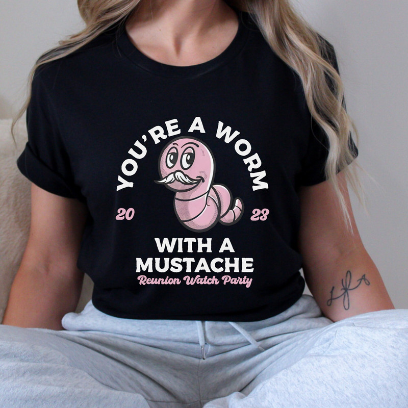 You're Worm with a Mustache Unisex T-Shirt, Pump Rules Inspired Shirt, Funny Worm Shirt for Family Matching Tee, Animal Pop Singer Shirt.jpg