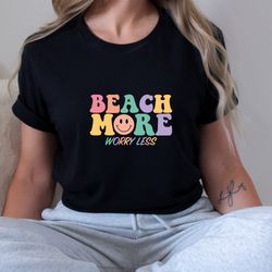 beach more worry less shirt, vacation shirt, family vacation shirts ,girls trip shirts, friends vacation shirt, summer s