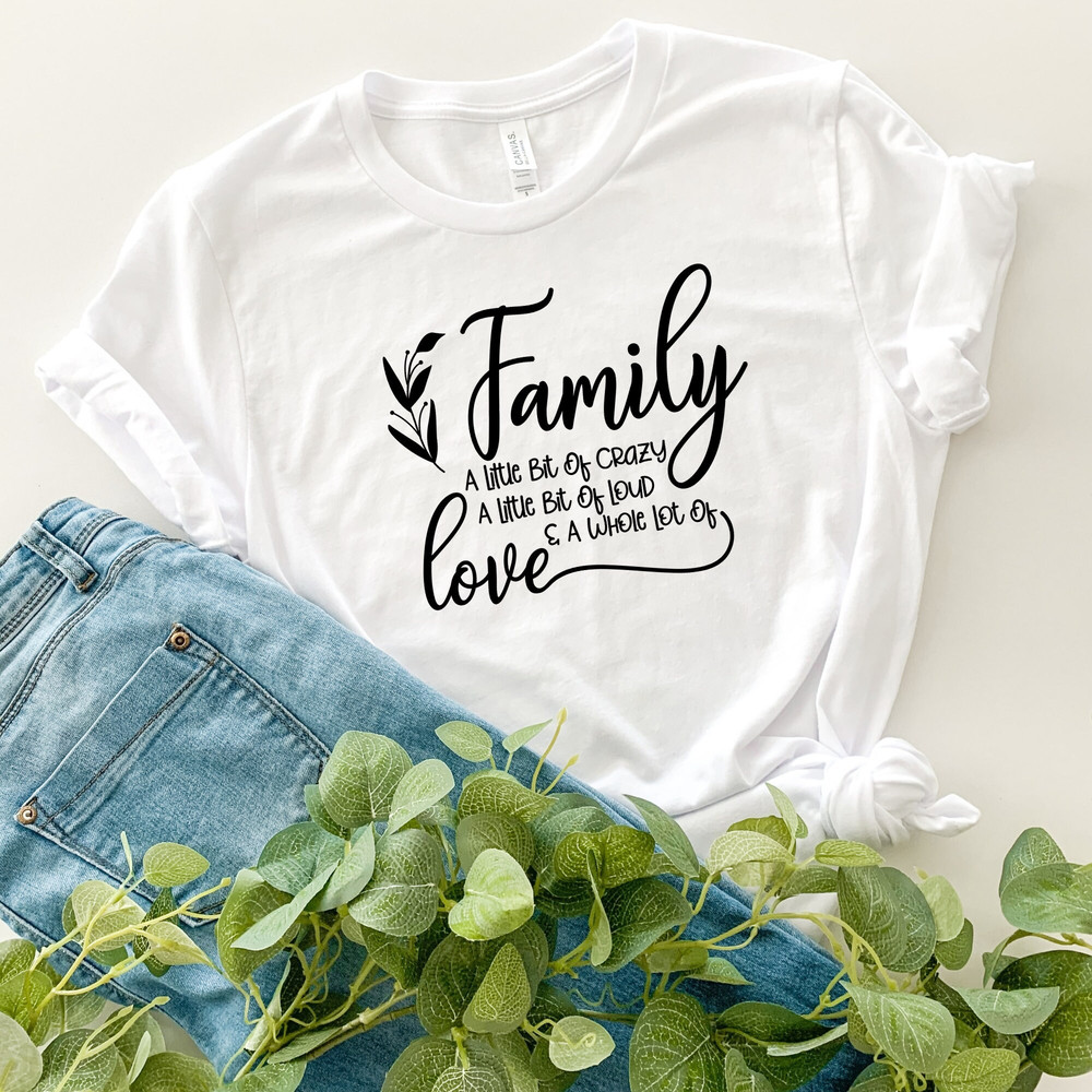 Family A Little Bit Of Crazy A Little Bit Of Loud Shirt, Family Shirt, Family Reunion Shirt, Family Love Tee, Family Gift, Family Together 1.jpg