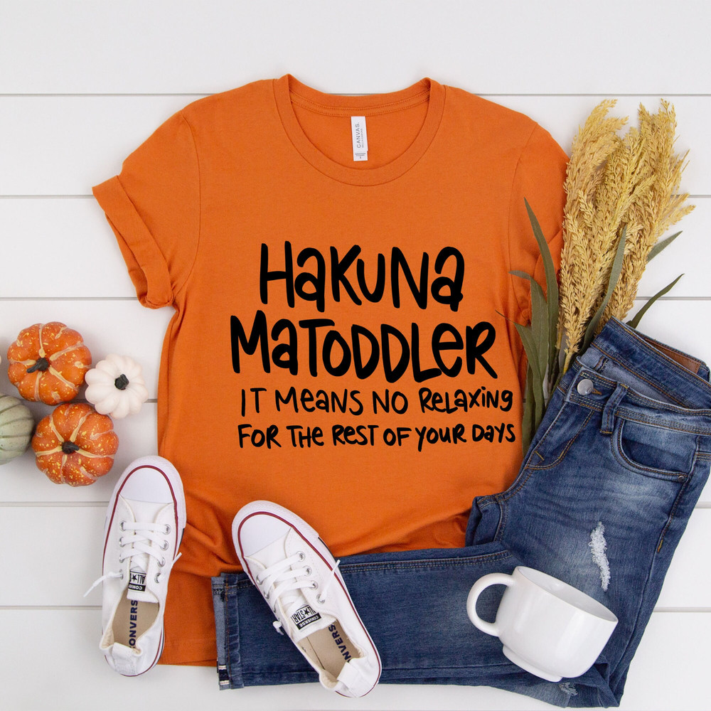 Hakuna Ma Toddler Shirt, Shirt For Toddler Mom, Toddler Mom Shirt, Gift For Toddler Mom, Shirt For Mom, Funny Shirt For Mom, Gift For Mom.jpg