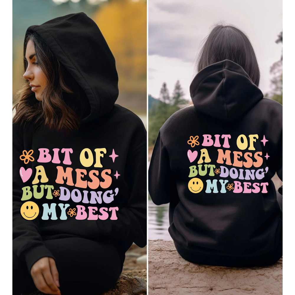 Bit Of A Mess But Doing My Best Hoodie, Sweatshirt, Shirt Mental Health Shirt, Mental Health Shirt, Trendy Shirt, Motivational T shirt.jpg