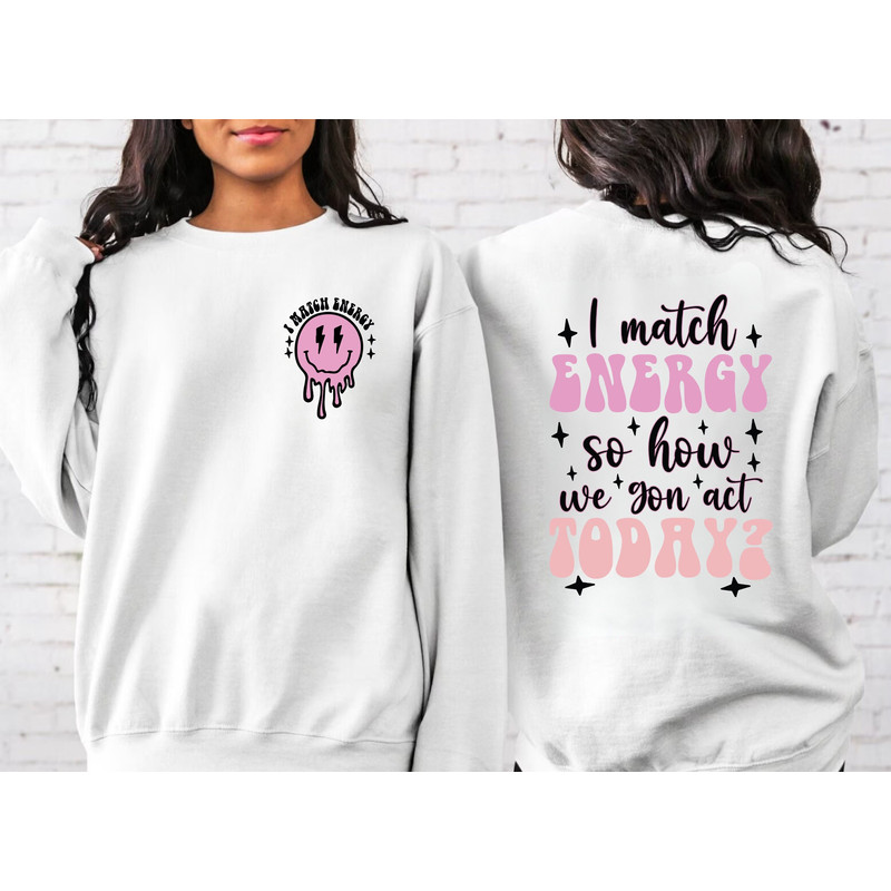 I Match Energy So How We Gon' to Act Today Shirt, Best friend Tee, Motivational Quote Shirt, Adult Humor Tee, Funny Graphic Shirt, Sarcastic.jpg