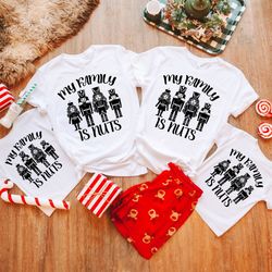 Funny Christmas Family Shirts, My Family is Nuts T-shirt, Nutcrackers Christmas Shirt, Christmas Gifts, Family Christmas