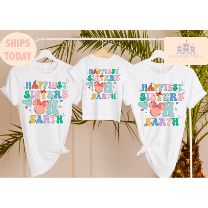 Happiest sisters On Earth Shirt, Park Shirts, Matching Family Retro Group Family, Mouse shirt, vacation shirt, group shirts, sister shirt.jpg
