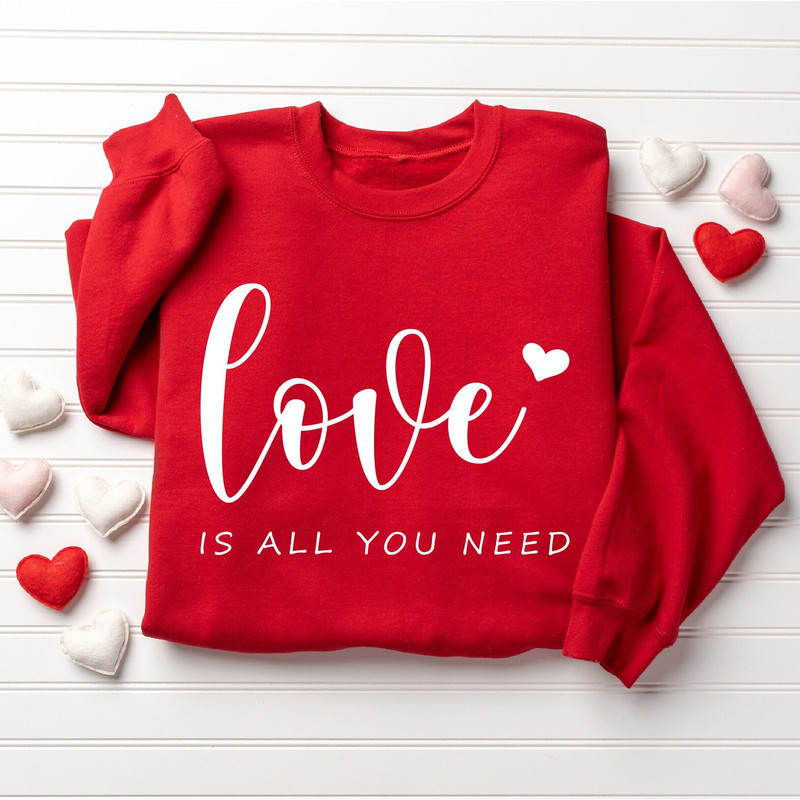 Love is All You Need Sweatshirt, Valentines Sweatshirt, Love Sweatshirt, Self Love, All You Need Sweatshirt, Valentines Women Sweatshirt.jpg