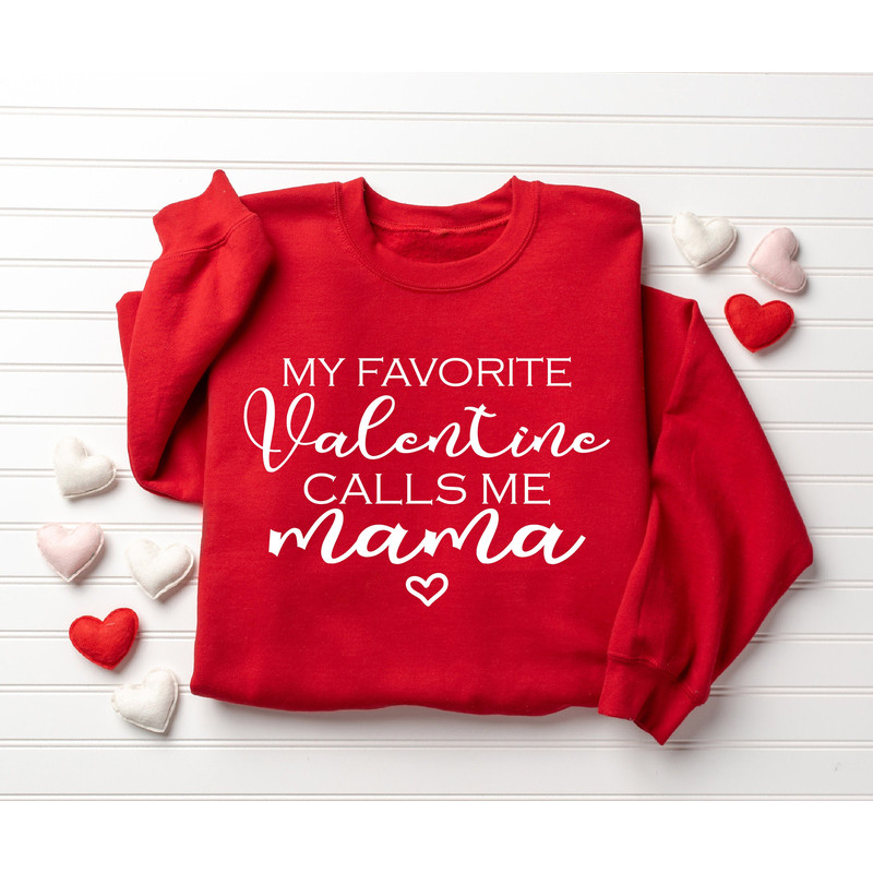 My Favorite Valentine Calls Me Mama, Women Valentine's Day Sweatshirt, Mama Valentine Gift, Valentine Mom Sweatshirt.jpg