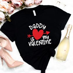 daddy is my valentine shirt - valentines shirt - valentines day shirt - valentines day gift - love shirt-daddy gift shir