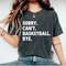 Sorry Can't Basketball Bye Shirt Funny Basketball Player Gift For Basketball Coach Proud Basketball Sports Coach Basketball Life Tee OK.jpg