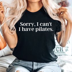 sorry i cant i have pilates unisex shirt pilates shirt pilates gift pilates clothes pilates instructor pilates workout
