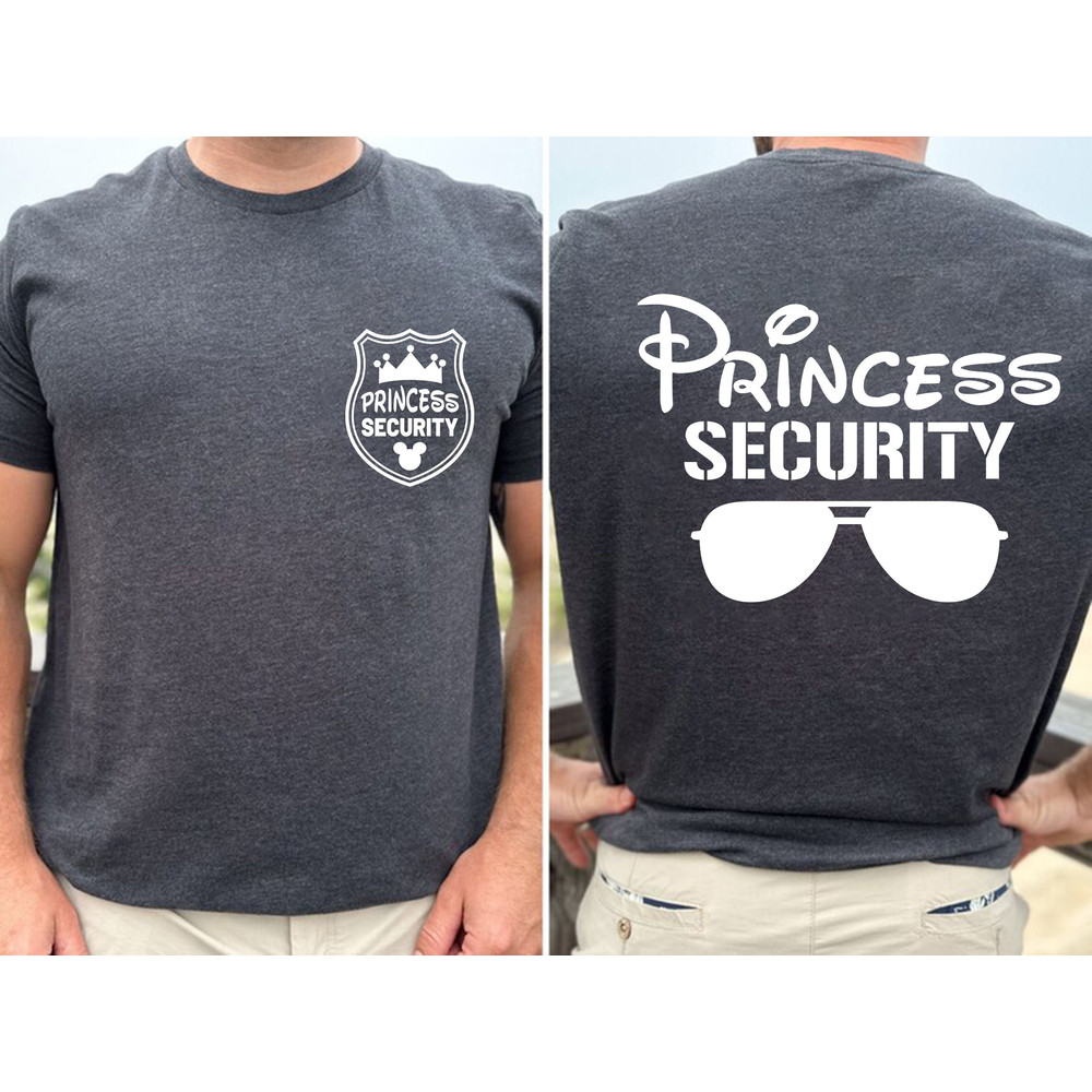 Princess Security Shirt, Dad Shirt, Father's Day Shirt, Family Trip Shirt, Family Trip Matching Shirt, Family Vacation Shirt, Dad Shirt.jpg
