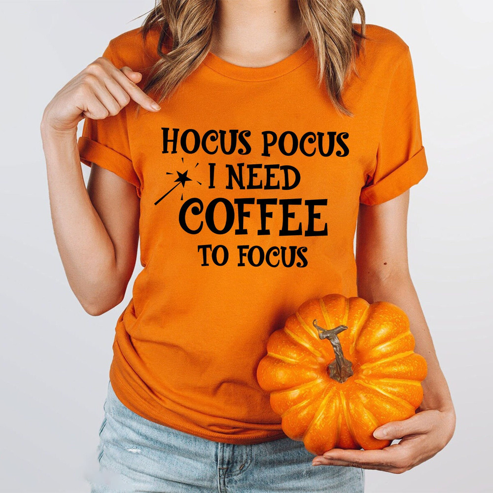 Halloween Hocus Pocus Shirt, I Need Coffee to Focus Shirt, Coffee Lovers T-Shirt, Halloween Witch Shirt, Witch Need Coffee T-Shirt,Halloween.jpg