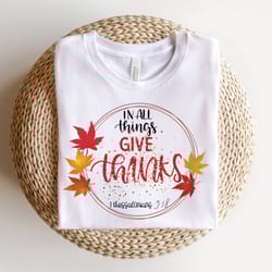 in all things give thanks sweatshirt, thanksgiving t-shirt, christian shirt, bible verse, give thanks sweatshirts, thank