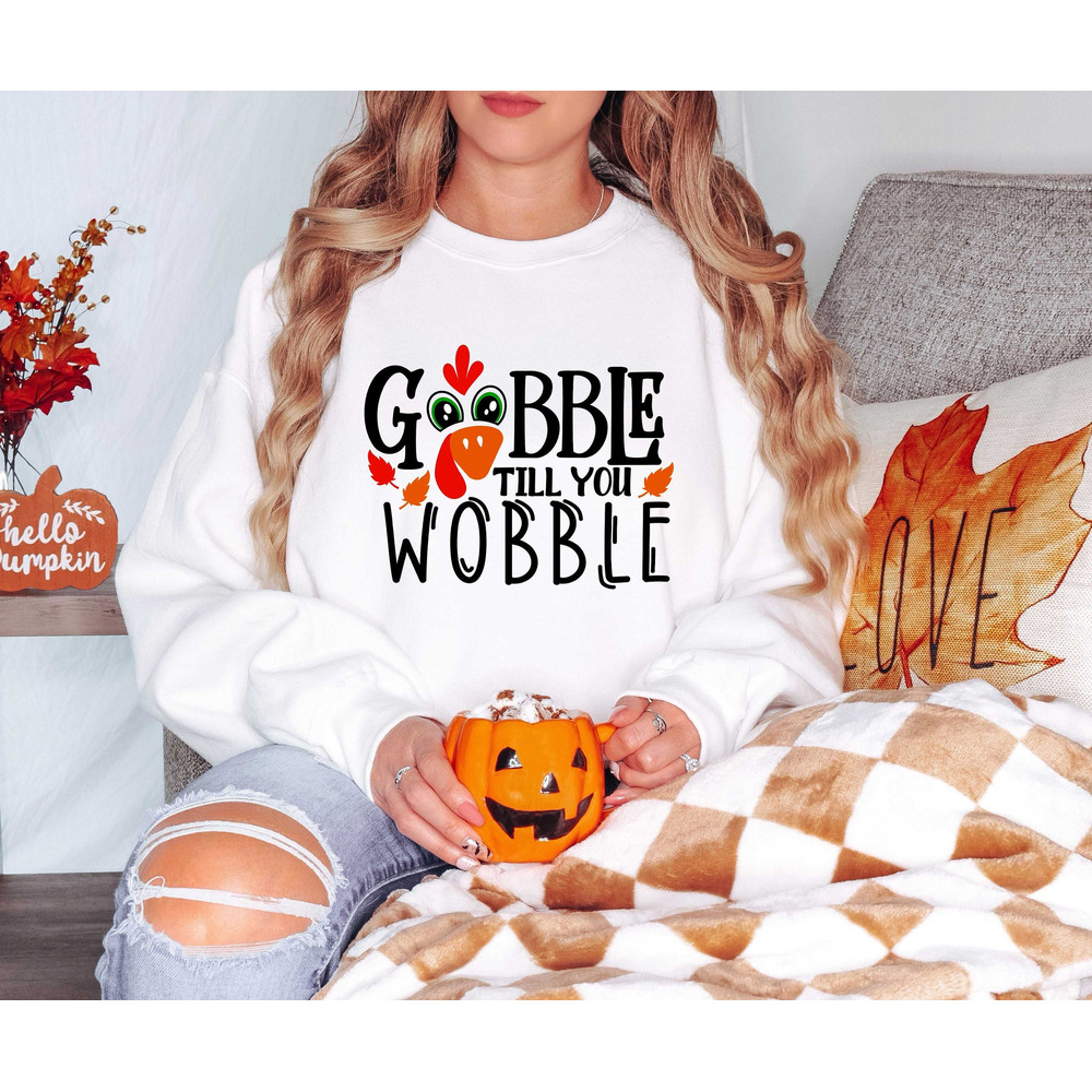 Gobble Gobble Til You Wobble Sweatshirt, Thanksgiving Sweatshirt,Turkey Shirt,Gift For Thanksgiving,Funny Turkey Sweatshirt,Thanksgiving Day.jpg