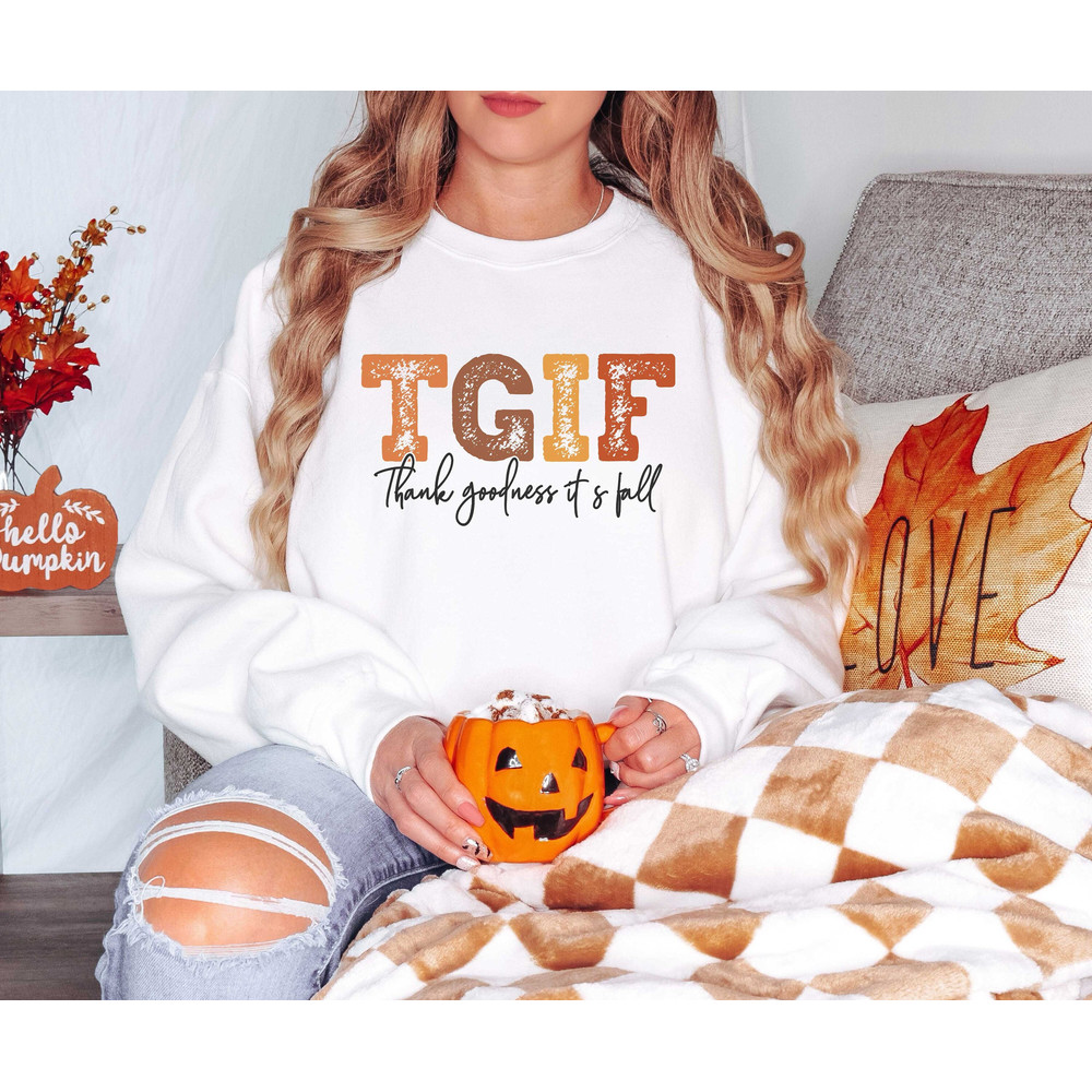 TGIF Thank Goodness It's Fall Sweatshirt, TGIF Sweatshirt, Fall Hoodie, Fall Vibes Sweatshirt, Cute Fall Sweatshirt,Thanksgiving.jpg