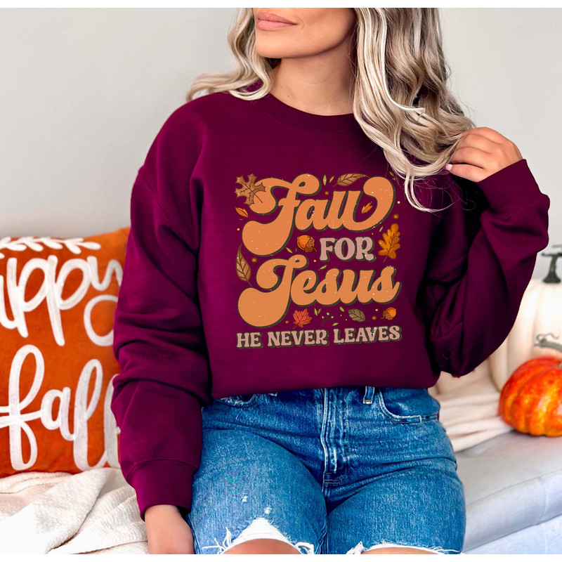 Fall For Jesus He Never Leaves Sweatshirt, Jesus Sweatshirt, Christian Sweatshirt, Fall Sweatshirt, Womens Thanksgiving, Thanksgiving Family.jpg