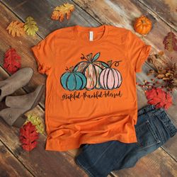 grateful thankful blessed shirt, thanksgiving t-shirt, pumpkin thanksgiving shirt, thanksgiving family shirts, thanksgiv