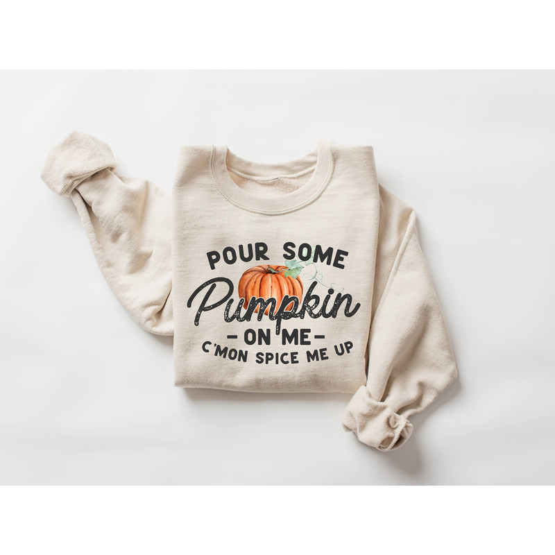 Pour Some Pumpkin On Me Sweatshirt, Fall Vibes Shirt, Autumn Shirt, Thanksgiving Shirt, Women's Seasonal Sweatshirt, C'mon Spice Me Up Shirt.jpg