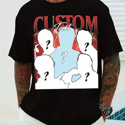 custom your own bootleg idea here - customized shirt - change your design here tshirt