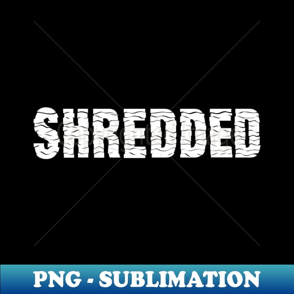 Shredded - Decorative Sublimation PNG File