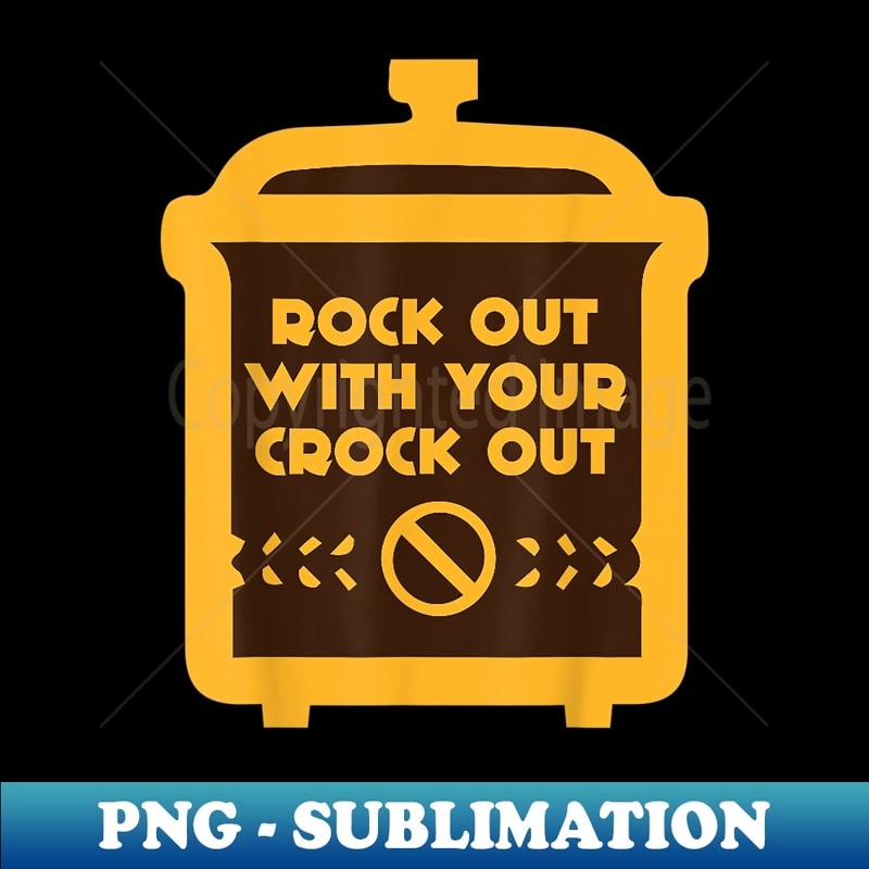 Rock Out With Your Crock Out Cooking - High-Resolution PNG Sublimation File