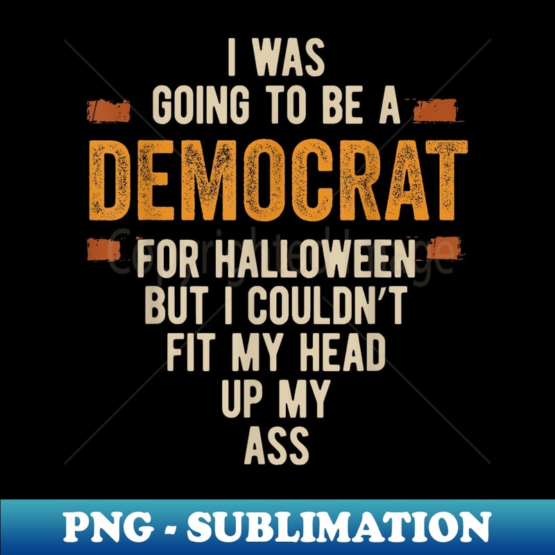 I Was Going To Be A Democrat Funny Halloween Simple Costume - Unique Sublimation PNG Download