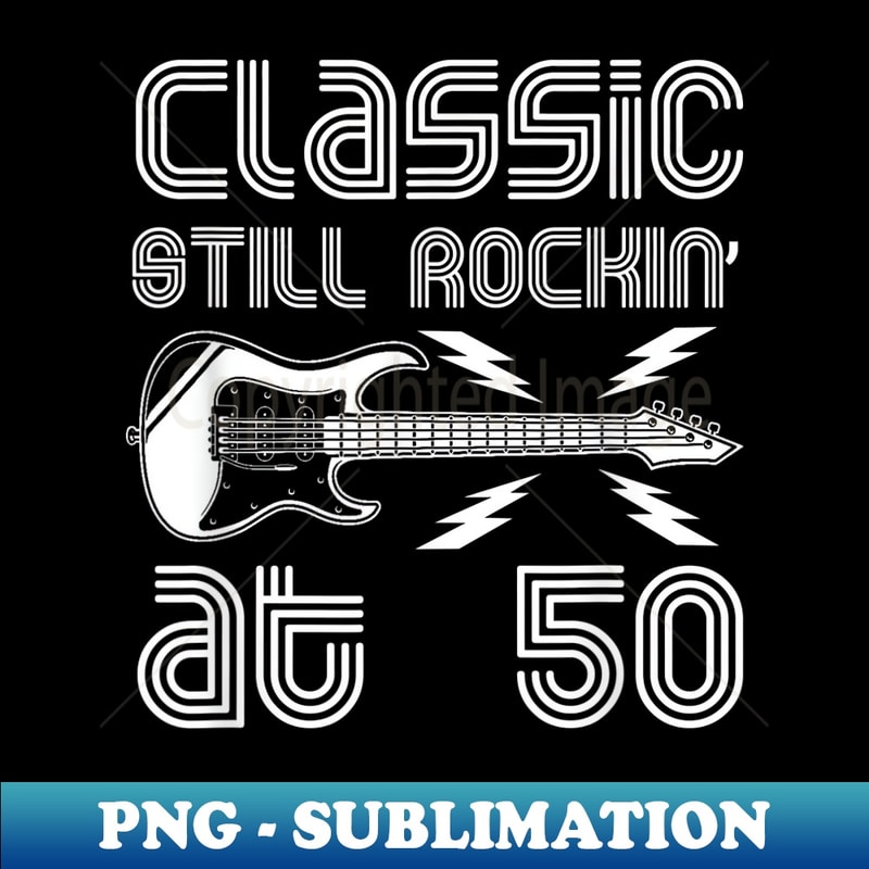 50th Guitar Birthday Classic Still Rockin' At - Retro PNG Sublimation Digital Download
