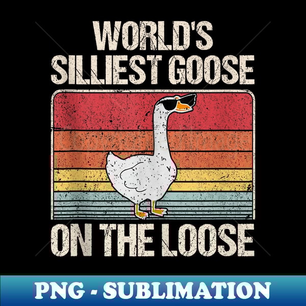 Vintage World's Silliest Goose On The Loose Funny Saying - Elegant Sublimation PNG Download
