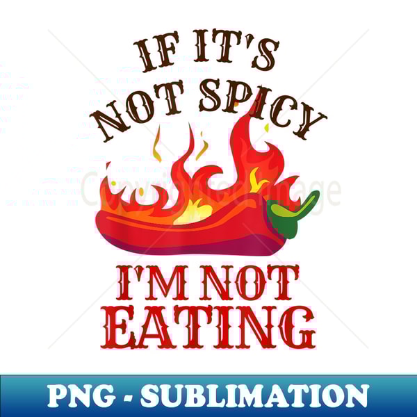 If It's Not Spicy, I'm Not Eating Pepper Lover Themed - PNG Transparent Digital Download File for Sublimation