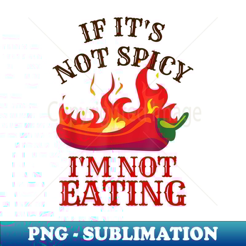 If It's Not Spicy, I'm Not Eating Pepper Lover Themed - PNG Transparent Digital Download File for Sublimation