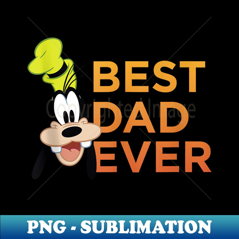 Disney Mickey And Friends Father's Day Goofy Best Dad Ever - Professional Sublimation Digital Download