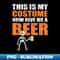 This Is My Costume Now Give Me A Beer - Halloween Design - Elegant Sublimation PNG Download