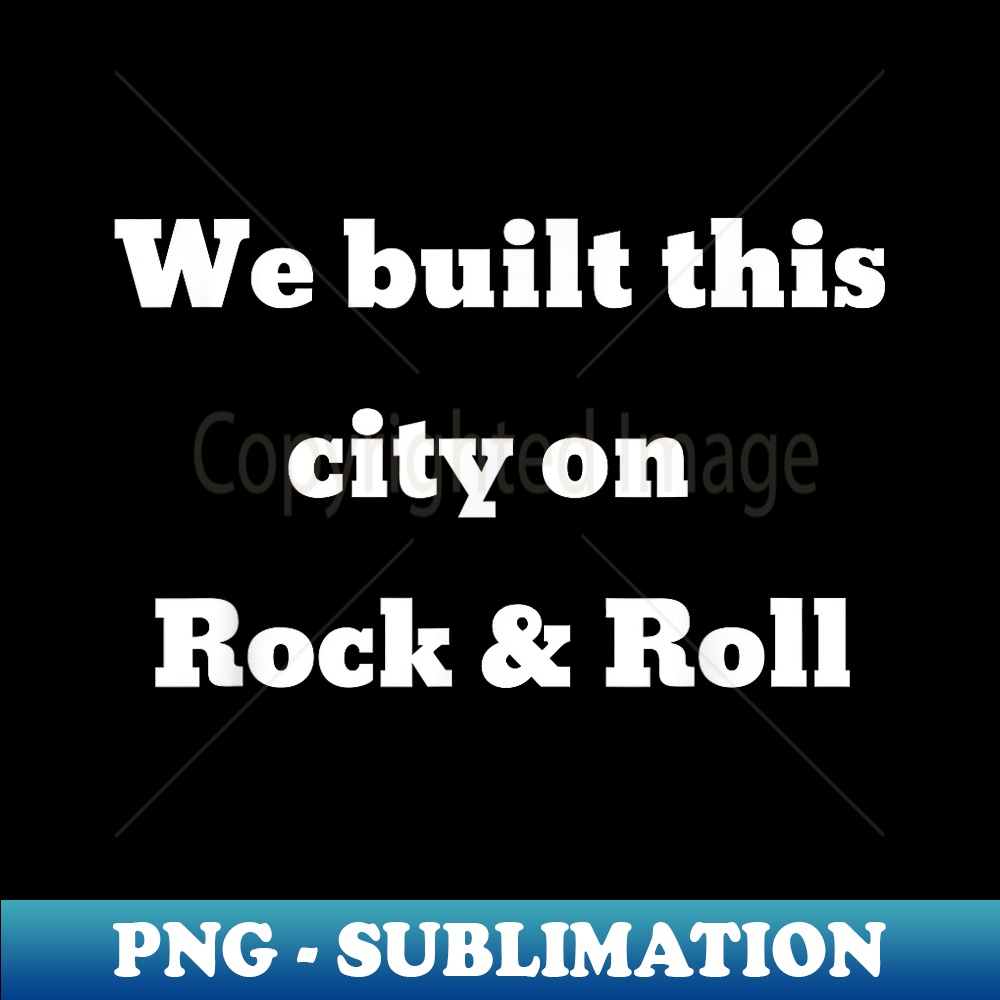 We built this city on Rock and Roll - Aesthetic Sublimation Digital File