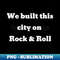 We built this city on Rock and Roll - Aesthetic Sublimation Digital File