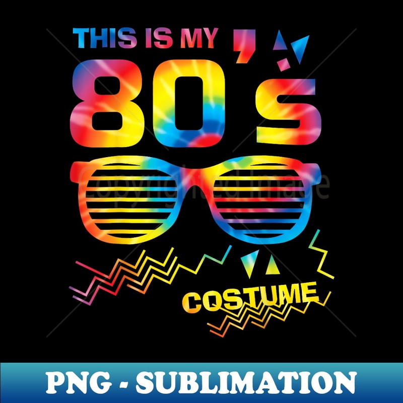 This Is My 80's Costume Party Colorful Tie Dye - Professional Sublimation Digital Download