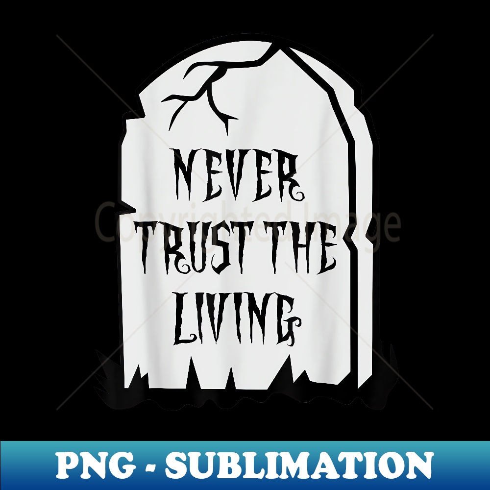 NEVER TRUST THE LIVING SKELETON COSTUME WOMENS MENS KIDS MEN - Special Edition Sublimation PNG File