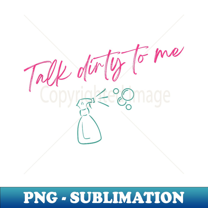 Talk Dirty to Me - Signature Sublimation PNG File