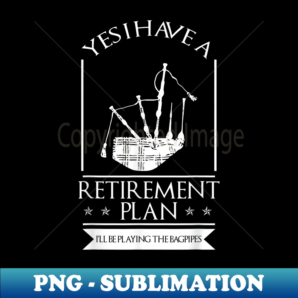 Retirement Plan Playing the Bagpipes - Artistic Sublimation Digital File