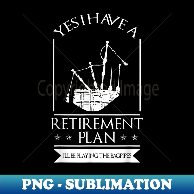 Retirement Plan Playing the Bagpipes - Artistic Sublimation Digital File