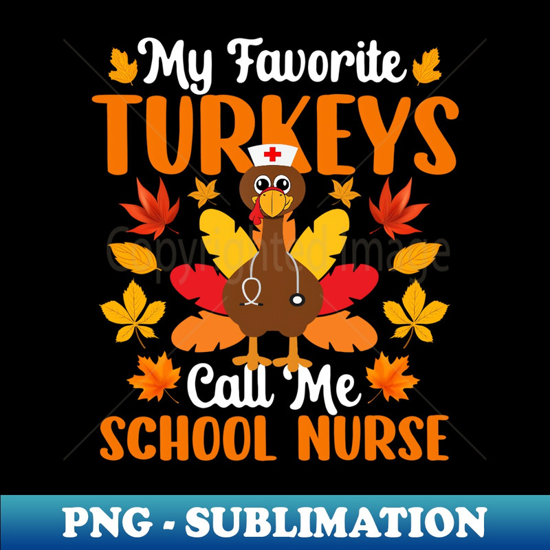 My Favorite Turkeys Call Me School Nurse Thanksgiving - Instant Sublimation Digital Download