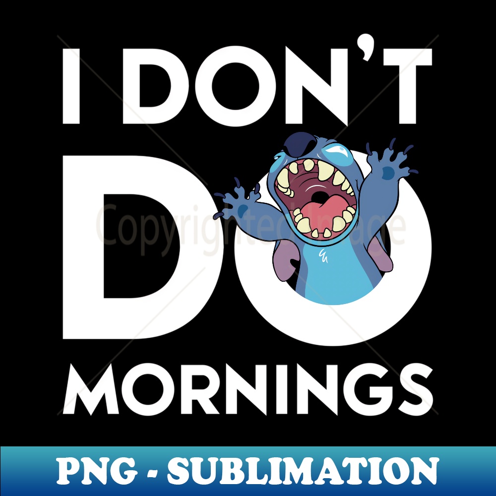 Lilo & Stitch - Don't Do Mornings - Modern Sublimation PNG File