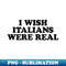 I Wish Italians Were Real Baby - Vintage Sublimation PNG Download